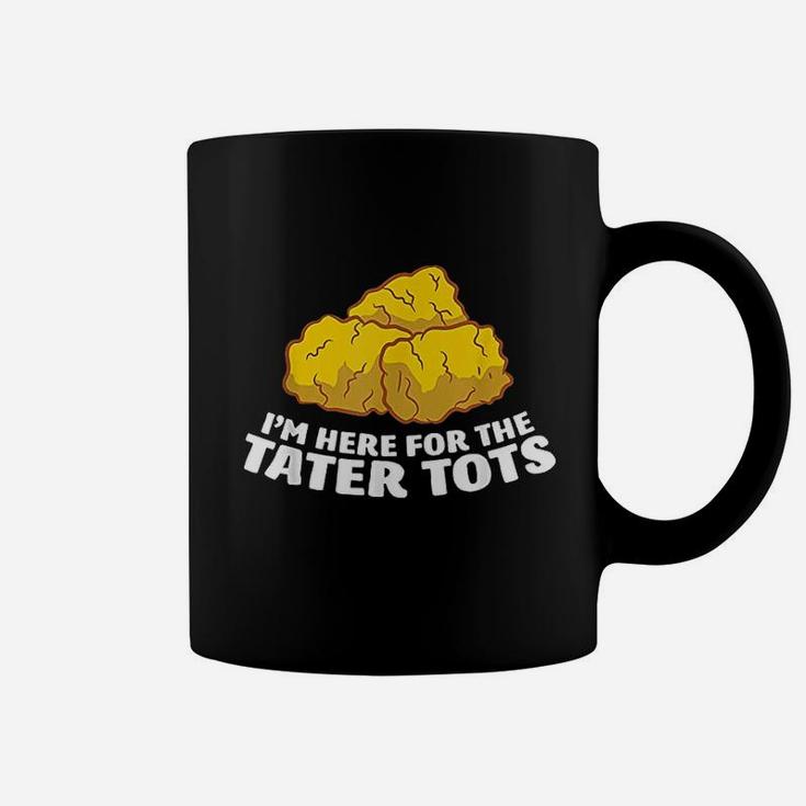 I Am Just Here For The Tater Coffee Mug