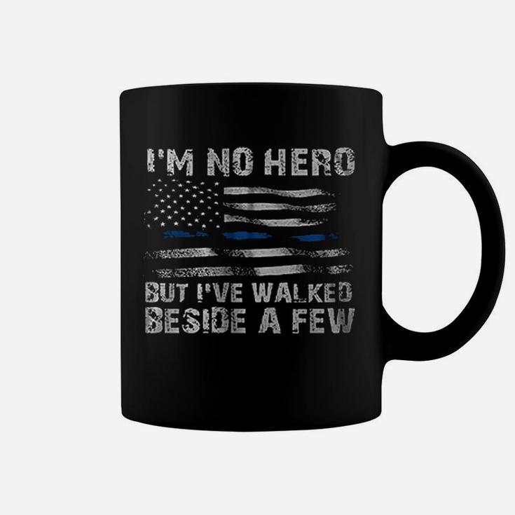 I Am No Hero But I Have Walked Beside A Few Coffee Mug