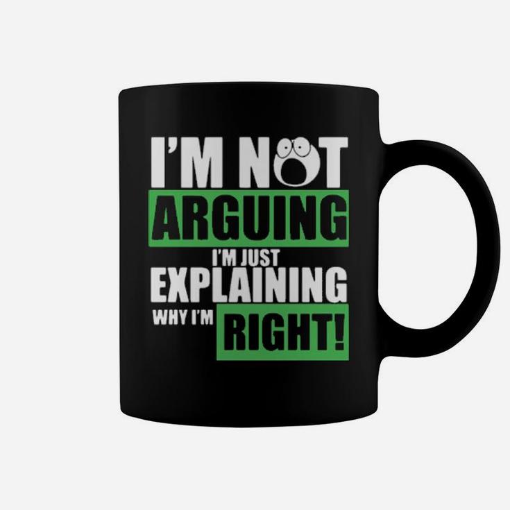 I Am Not Arguing Im Just Explaining Why I Am Right Coffee Mug