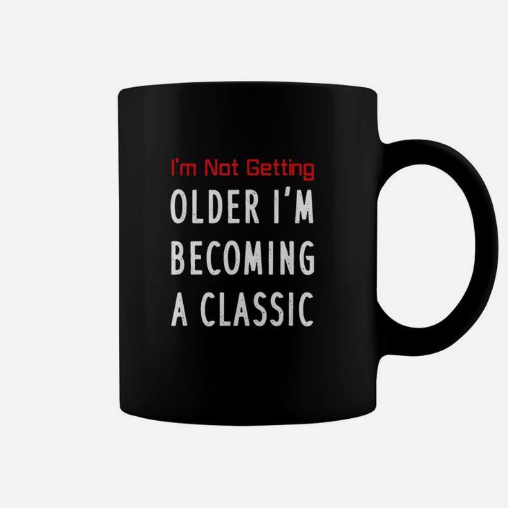 I Am Not Getting Older I Am Becoming A Classic Coffee Mug