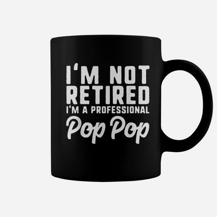 I Am Not Retired Professional Pop Pop Retirement Coffee Mug
