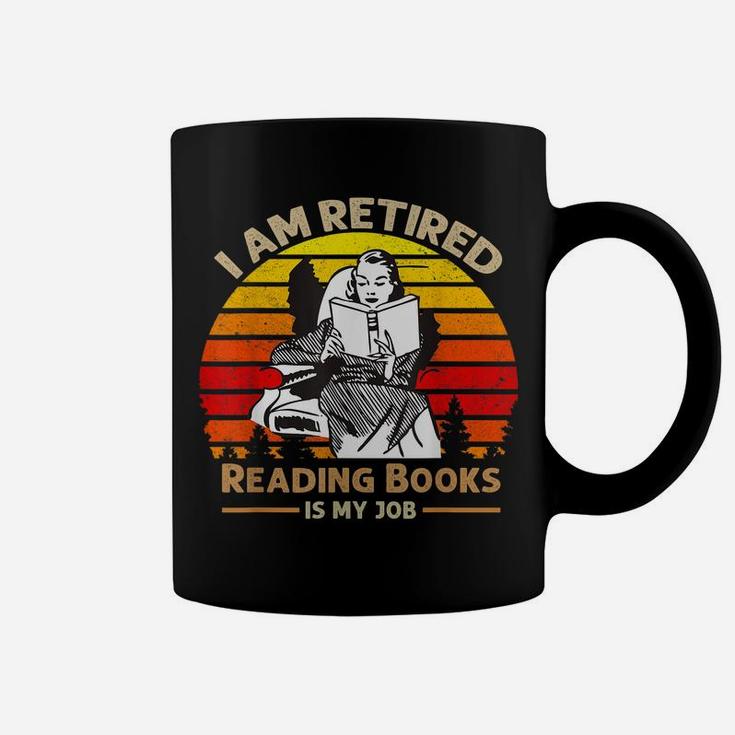 I Am Retired Reading Books Is My Job Coffee Mug