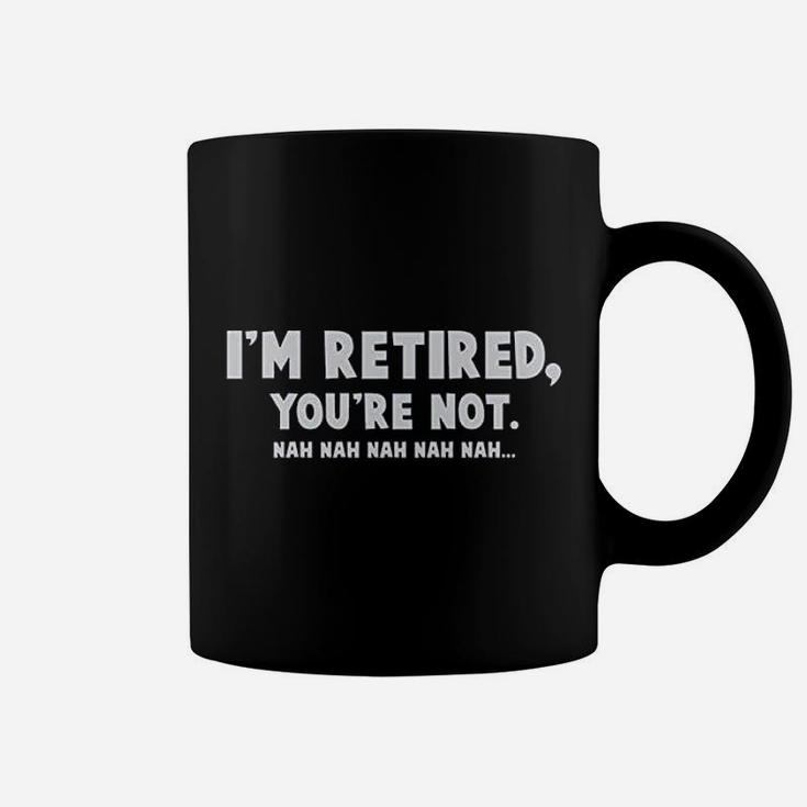 I Am Retired You Are Not Coffee Mug