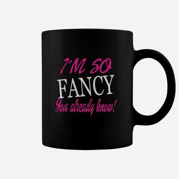 I Am So Fancy You Already Know Funny Fitted Coffee Mug