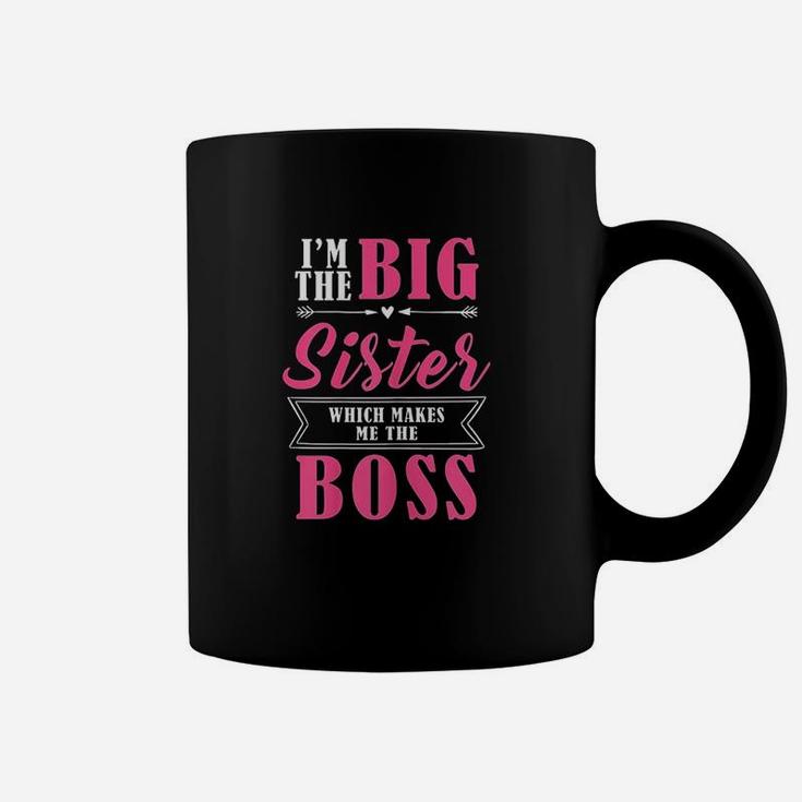 I Am The Big Sister Which Makes Me The Boss Coffee Mug