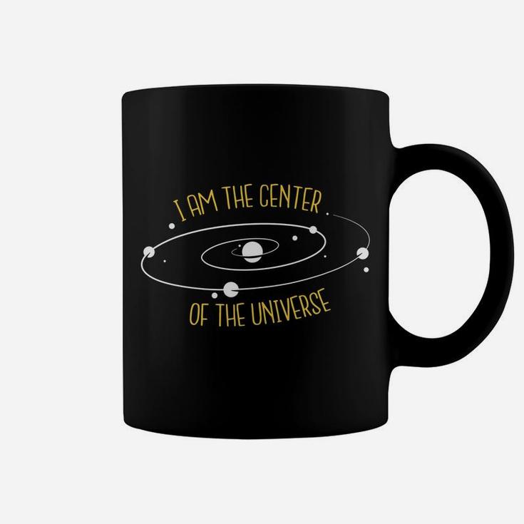 I Am The Center Of The Universe Coffee Mug