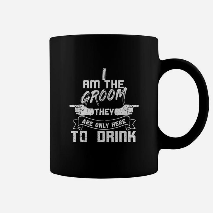 I Am The Groom They Are Only Here To Drink Coffee Mug