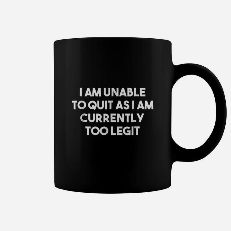 I Am Unable To Quit Currently Too Legit Mc Coffee Mug