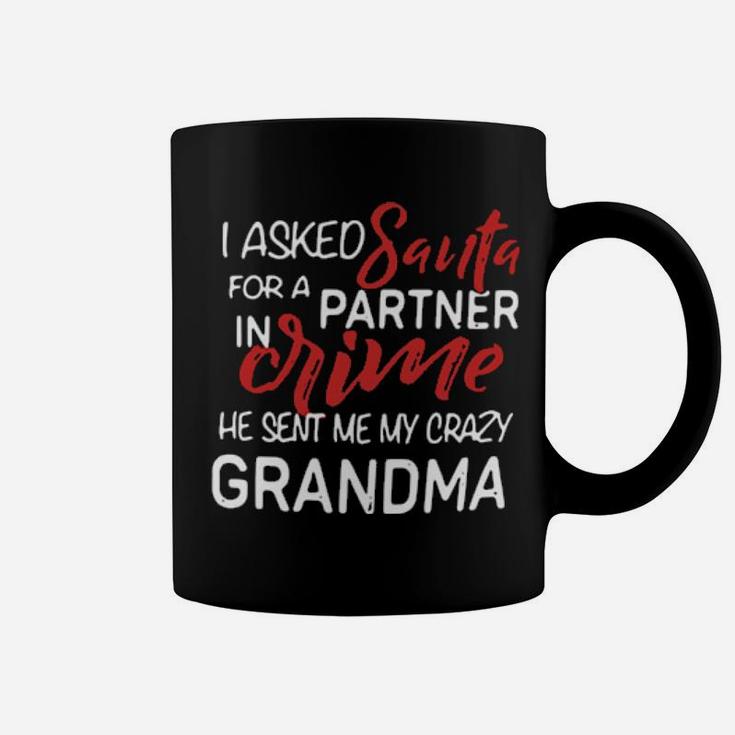 I Asked Santa For A Partner In Crime He Sent Me My Crazy Grandma Coffee Mug