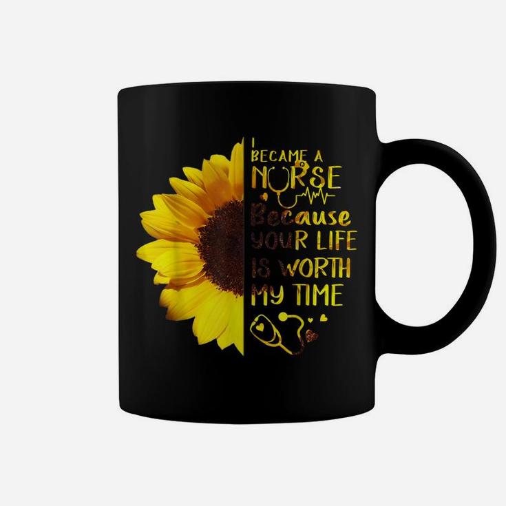 I Became A Nurse Because Your Life Is Worth My Time Coffee Mug