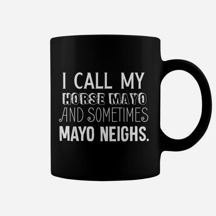 I Call My Horse Mayo Mayonnaise Coffee Mug
