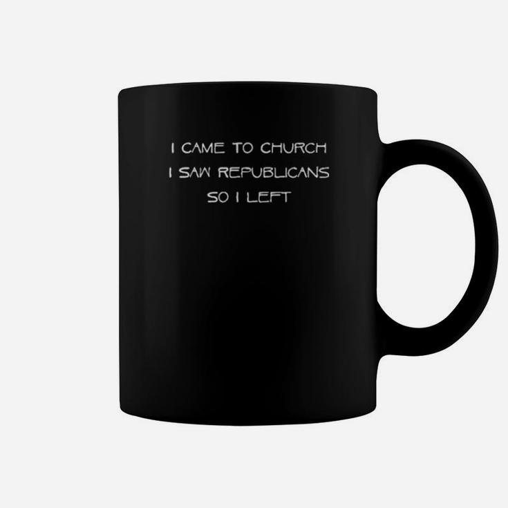 I Came To Church I Saw Republicans So I Left Coffee Mug
