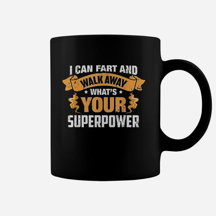 I Can Fart And Walk Away What's Your Superpower Coffee Mug