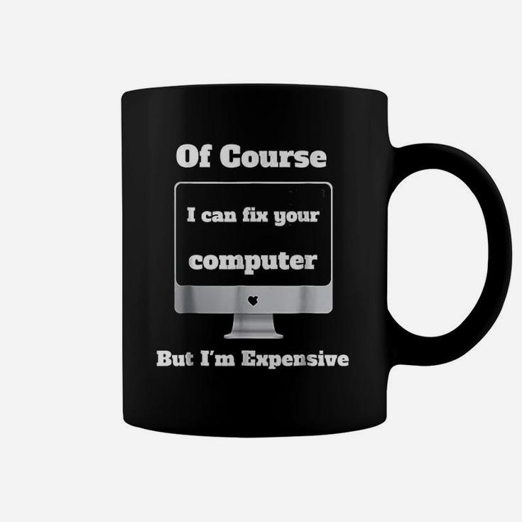 I Can Fix Your Computer I Am Expensive Coffee Mug
