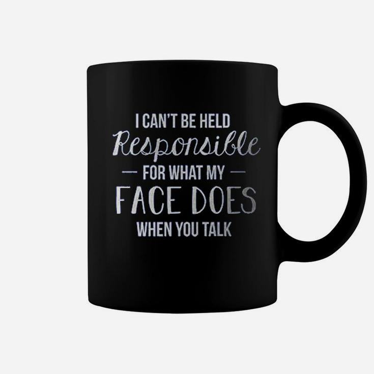 I Cant Be Held Responsible For What My Face Does Ladies Coffee Mug