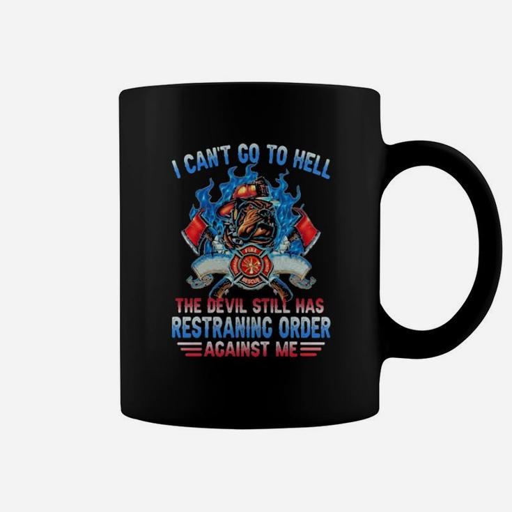 I Cant Go To Hell The Devil Still Has Restraining Order Against Me Fireman Coffee Mug