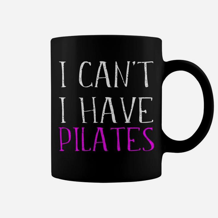 I Can't I Have Pilates Student Instructor Teacher Quote Joke Coffee Mug