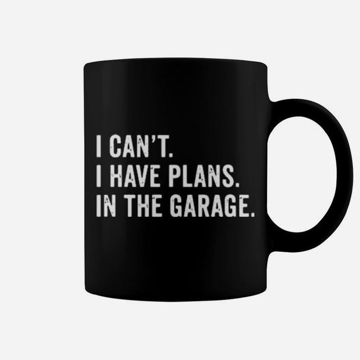 I Cant I Have Plans In The Garage Coffee Mug