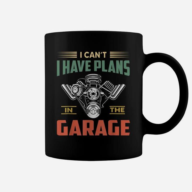 I Cant I Have Plans In The Garage Funny Mechanic Car Coffee Mug