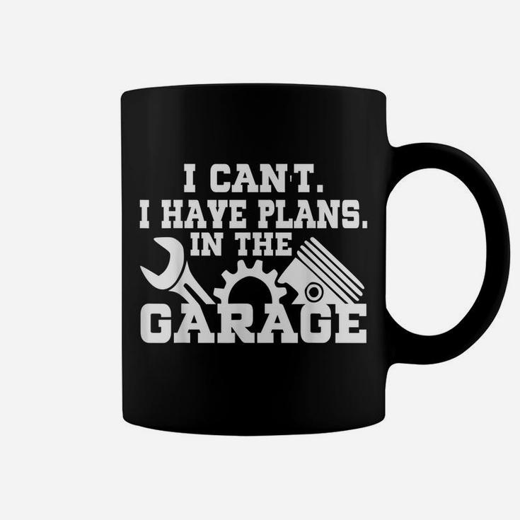I Cant I Have Plans In The Garage Shirt Car Repair Mechanic Coffee Mug