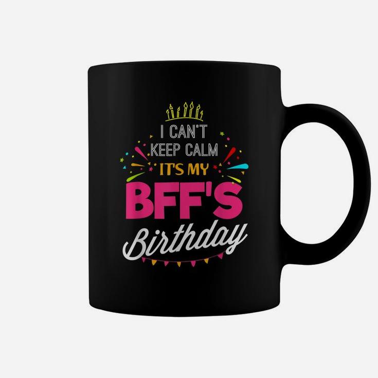 I Can't Keep Calm It's My Bff Birthday Funny Best Friend Coffee Mug