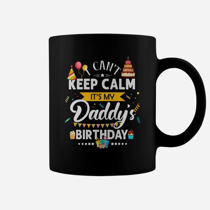 I Can't Keep Calm It's My Daddy's Birthday Family Gift Coffee Mug
