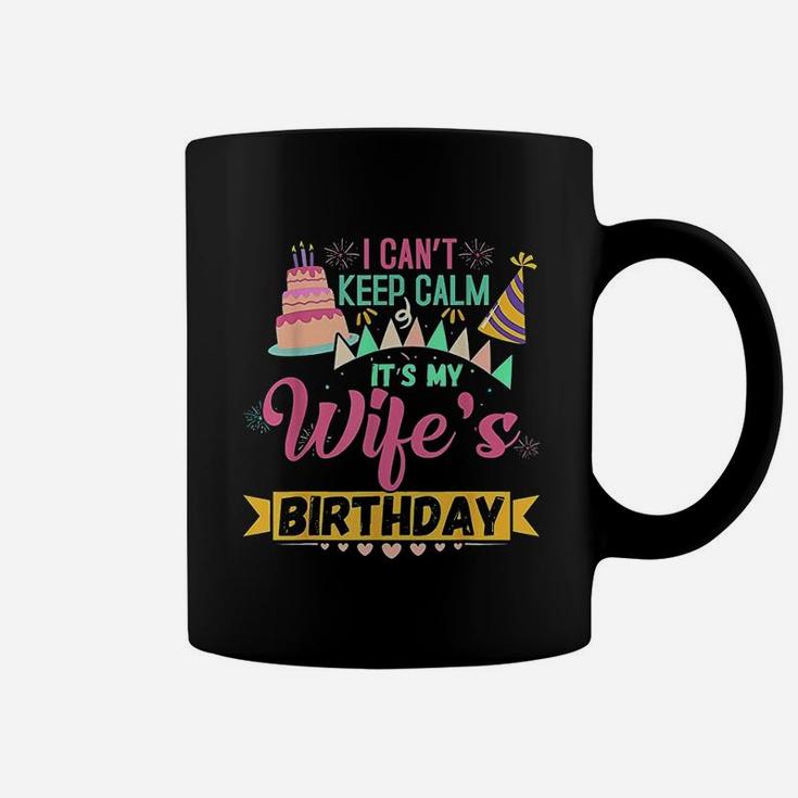 I Cant Keep Calm Its My Wife's Birthday Coffee Mug