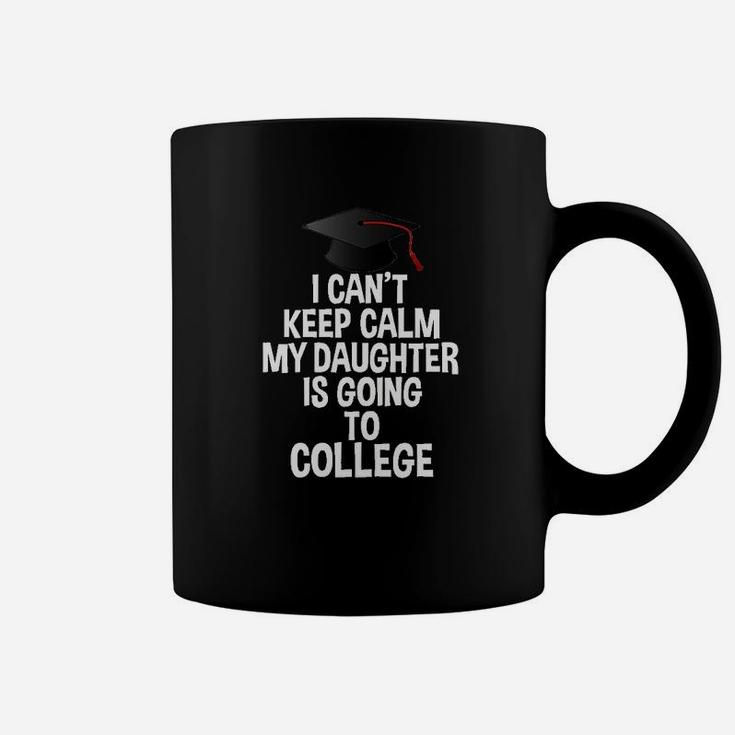 I Cant Keep Calm My Daughter Is Going To College Coffee Mug
