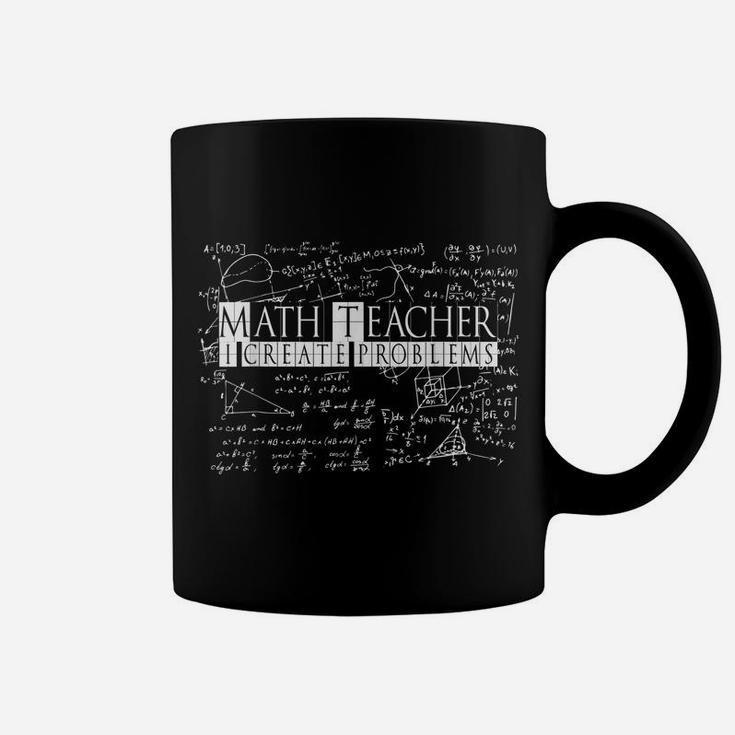 I Create Problems | Funny Sarcastic Math Teacher Coffee Mug