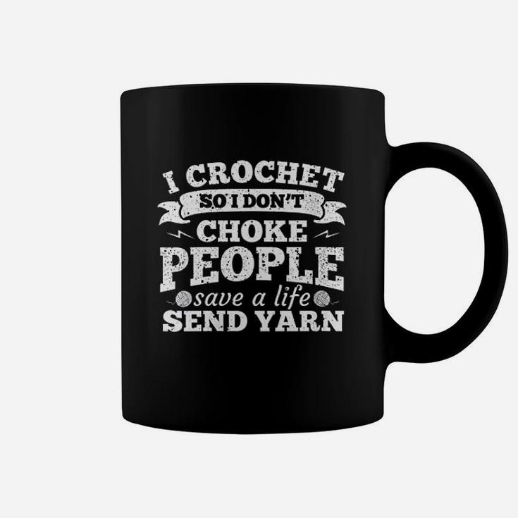 I Crochet So I Dont Choke People Save A Life  Sarcasm Coffee Mug