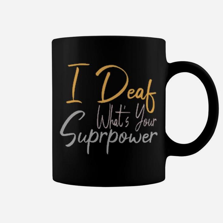 I Deaf What's Your Suprpower Coffee Mug