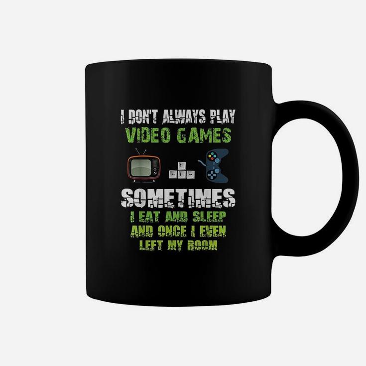 I Dont Always Play Video Games Sometimes I Eat And Sleep Coffee Mug