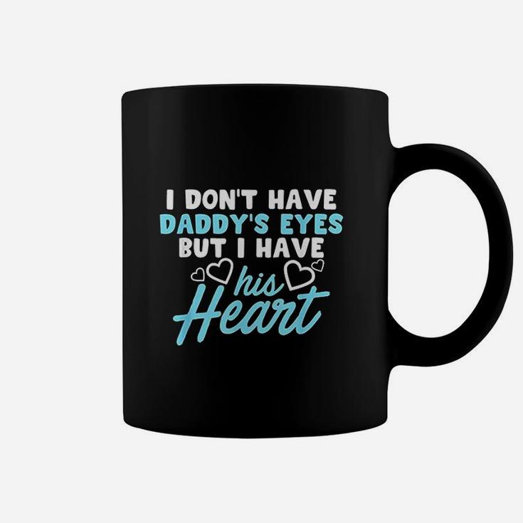 I Dont Have Daddys Eyes But I Have His Heart Coffee Mug