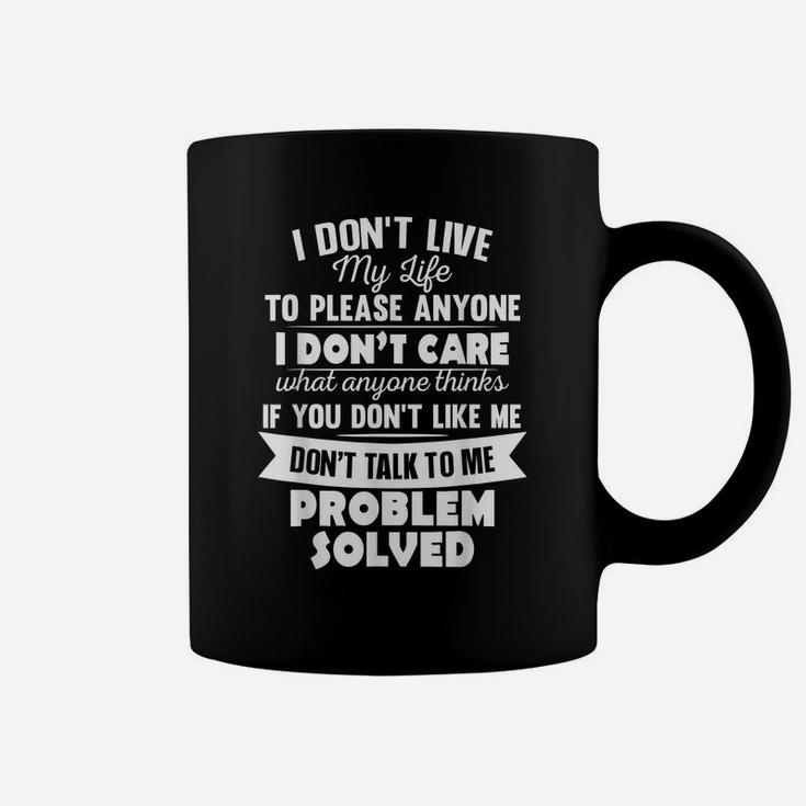 I Don't Live My Life To Please Anyone I Don't Care Funny Coffee Mug