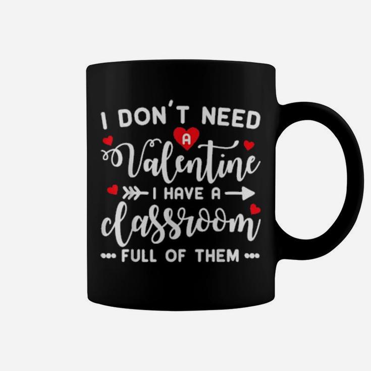 I Dont Need A Valentine Teacher Coffee Mug