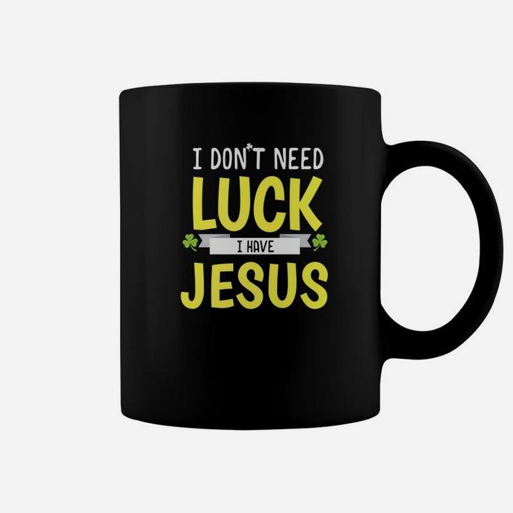 I Dont Need Luck I Have Jesus St Patricks Day Coffee Mug