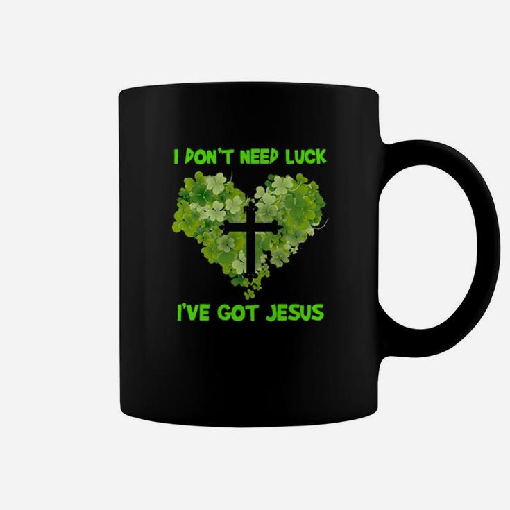 I Dont Need Luck Ive Got Jesus Coffee Mug