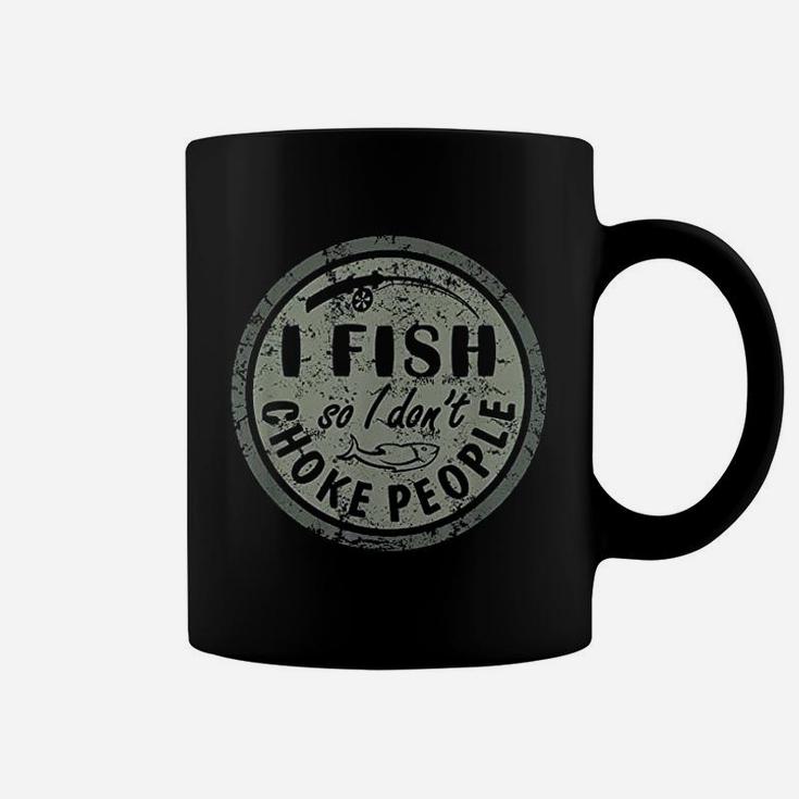 I Fish So I Do Not Choke People Coffee Mug