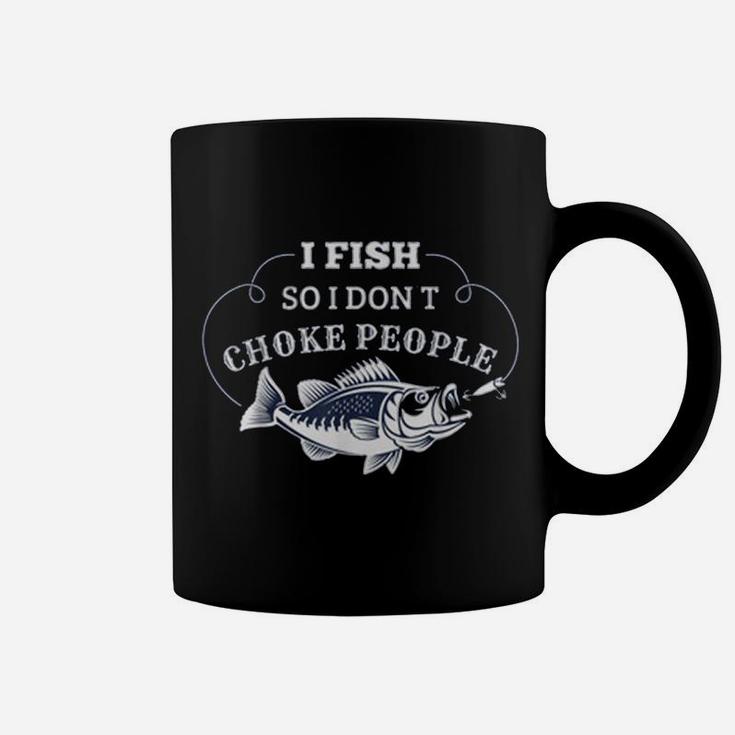 I Fish So I Don't Choke People Men Women Funny Fishing Coffee Mug