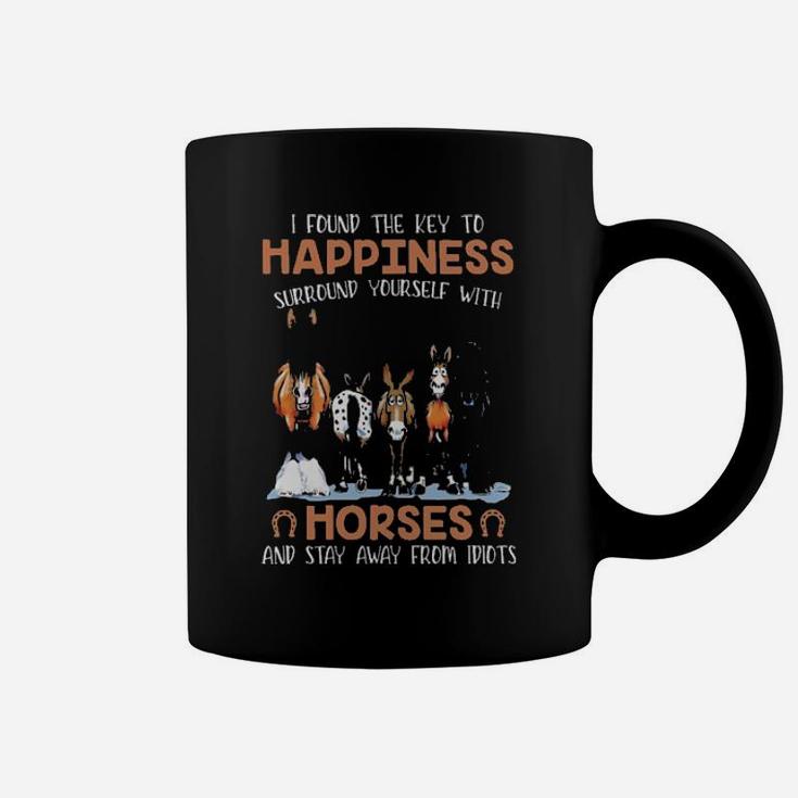 I Found The Key To Happiness Surround Yourself With Horses And Stay Away From Idiots Coffee Mug