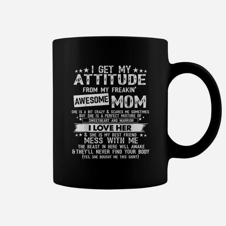 I Get My Attitude From My Freaking Awesome Mom Funny Coffee Mug