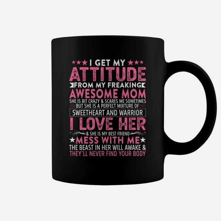 I Get My Attitude From My Freaking Awesome Mom Funny Mothers Coffee Mug