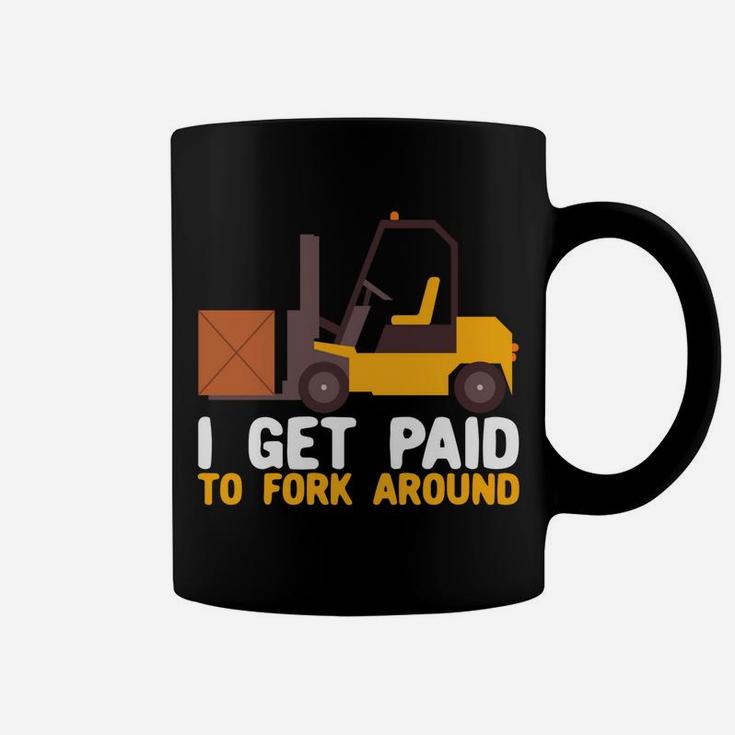 I Get Paid To Fork Around Forklift Operator Forklift Driver Coffee Mug