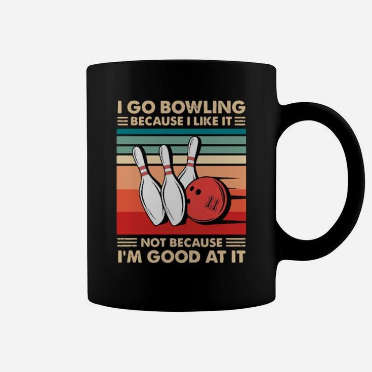 I Go Bowling Because I Like It Not Because Im Good At It Vintage Coffee Mug