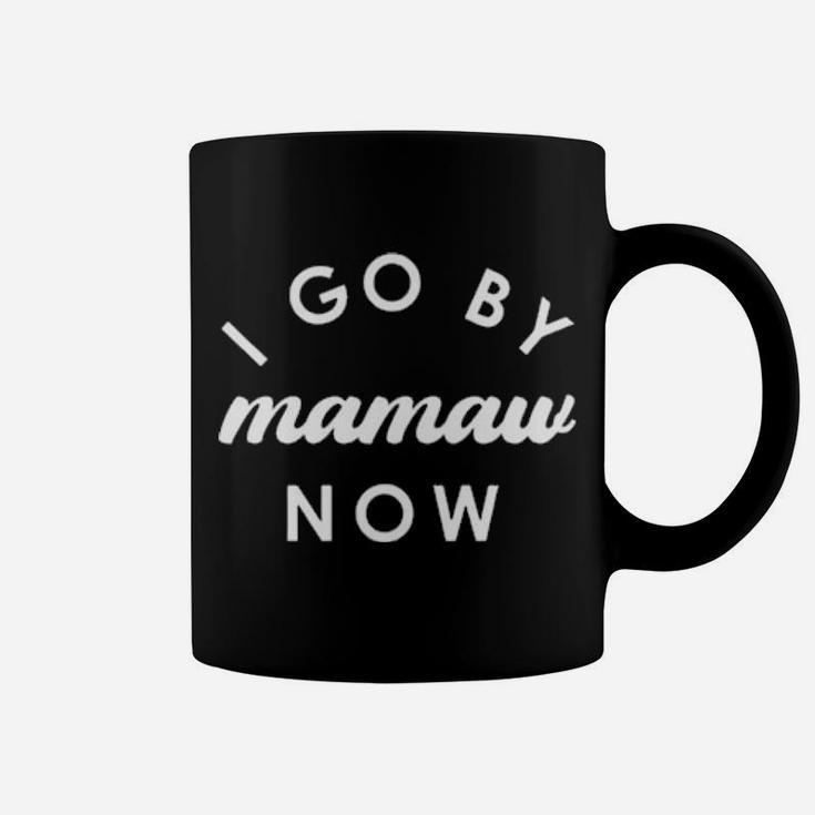 I Go By Mamaw Now Coffee Mug