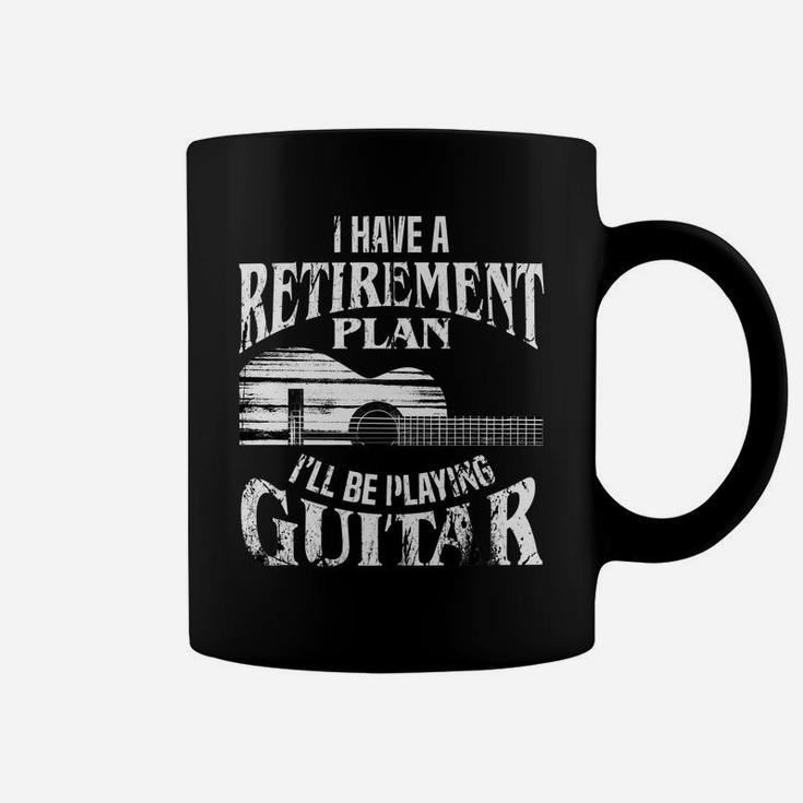 I Have A Retirement Plan I'll Be Playing Guitar Cool Gift Coffee Mug