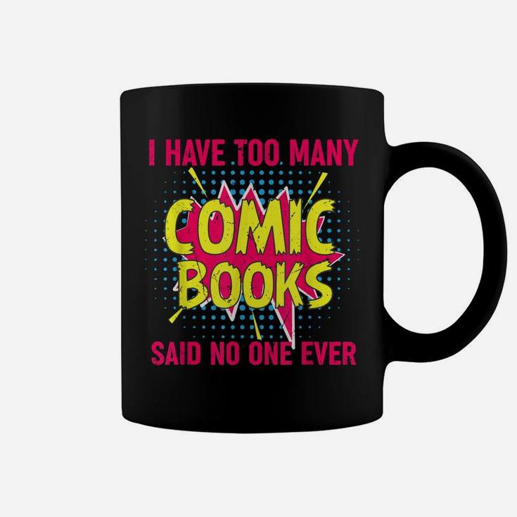 I Have Too Many Comic Books Said No One Ever Coffee Mug