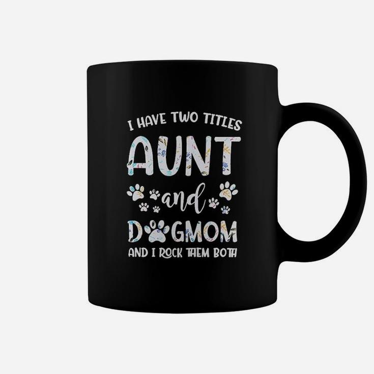 I Have Two Titles Aunt And Dog Mom Coffee Mug