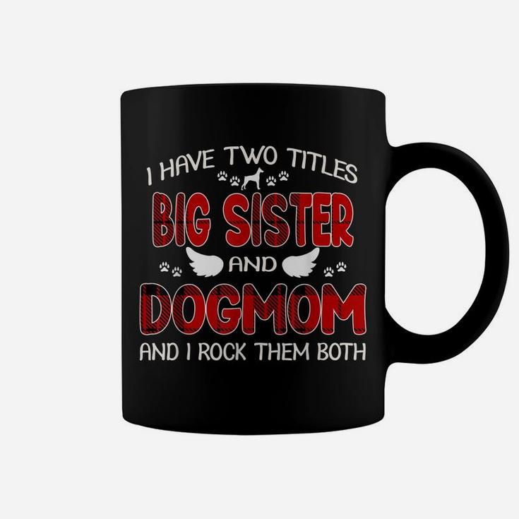 I Have Two Titles Big Sister & Dog Mom Shirt Gift Mother Day Coffee Mug