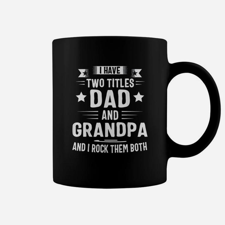 I Have Two Titles Dad And Grandpa And I Rock Them Both Coffee Mug